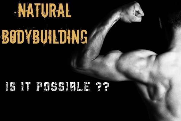 Natural Bodybuilding Is It Possible